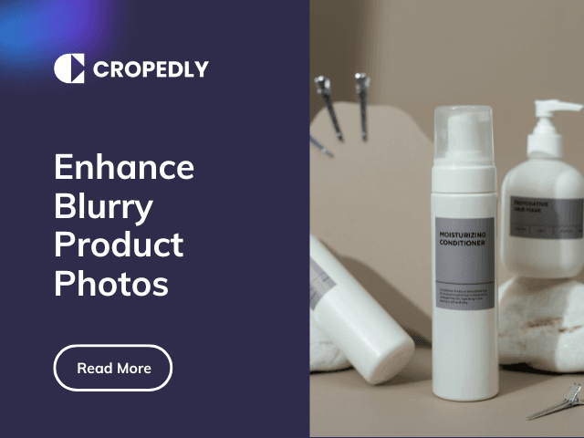 Thumbnail for blog: How to Enhance Blurry Product Photos for Amazon Listings